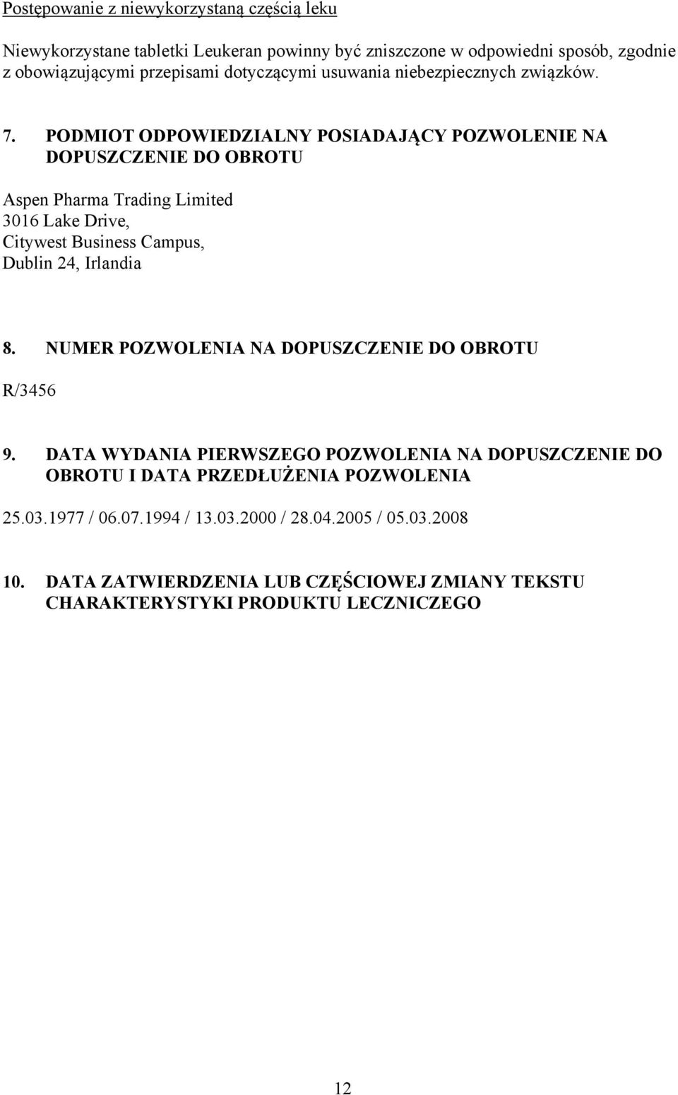 PODMIOT ODPOWIEDZIALNY POSIADAJĄCY POZWOLENIE NA DOPUSZCZENIE DO OBROTU Aspen Pharma Trading Limited 3016 Lake Drive, Citywest Business Campus, Dublin 24, Irlandia 8.