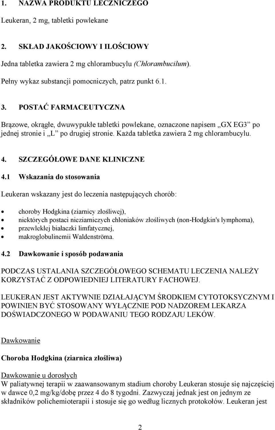 Każda tabletka zawiera 2 mg chlorambucylu. 4. SZCZEGÓŁOWE DANE KLINICZNE 4.