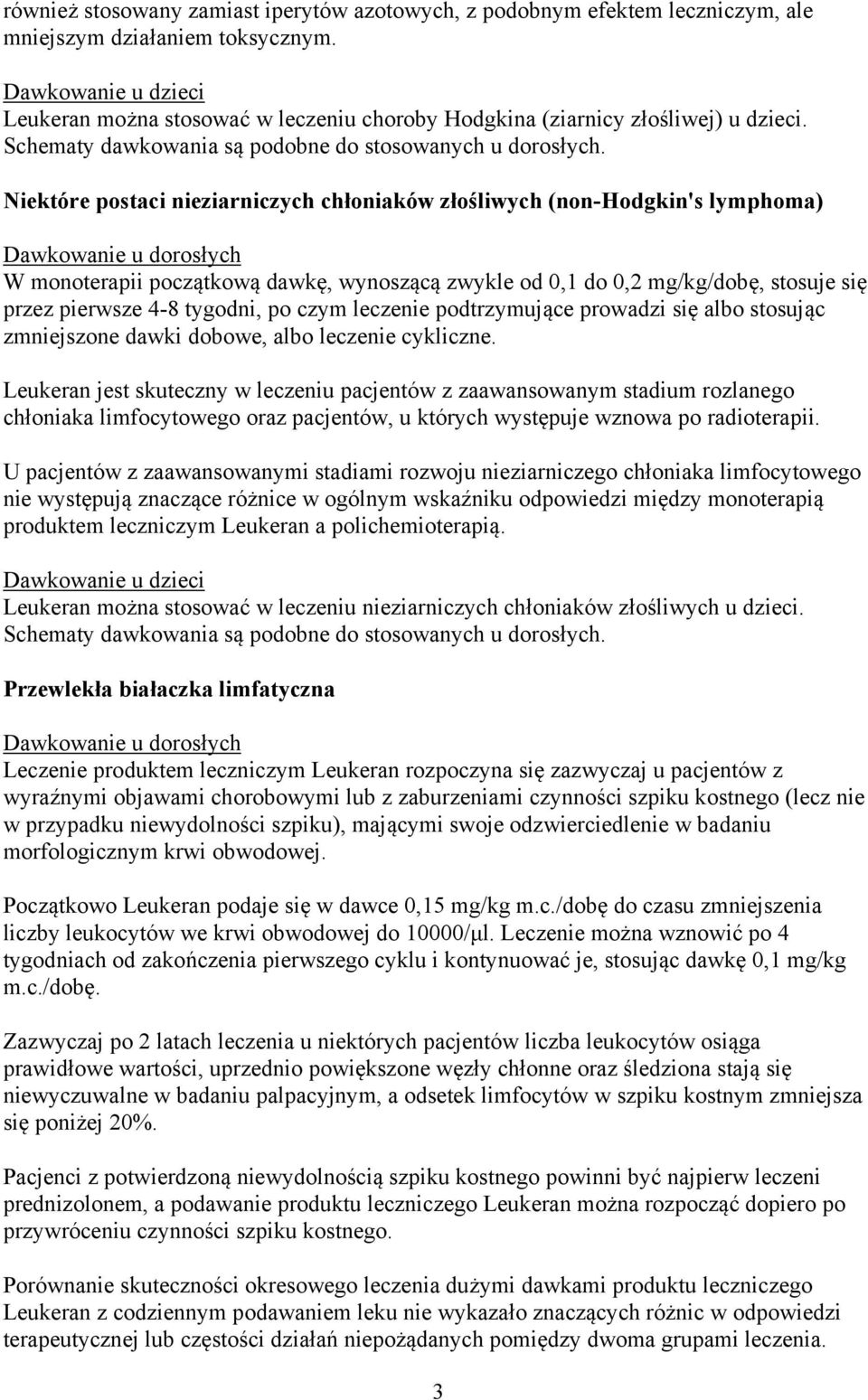 Niektóre postaci nieziarniczych chłoniaków złośliwych (non-hodgkin's lymphoma) Dawkowanie u dorosłych W monoterapii początkową dawkę, wynoszącą zwykle od 0,1 do 0,2 mg/kg/dobę, stosuje się przez