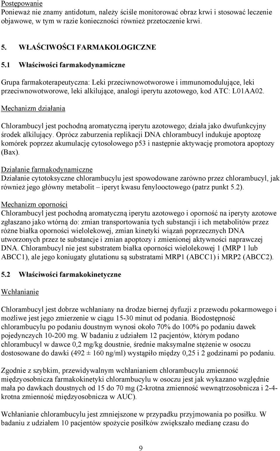 Mechanizm działania Chlorambucyl jest pochodną aromatyczną iperytu azotowego; działa jako dwufunkcyjny środek alkilujący.