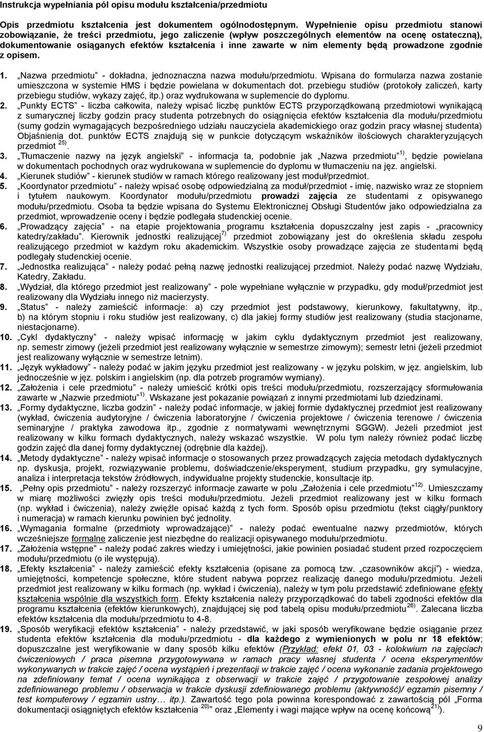 zawarte w nim elementy będą prowadzone zgodnie z opisem. 1. Nazwa przedmiotu - dokładna, jednoznaczna nazwa modułu/przedmiotu.