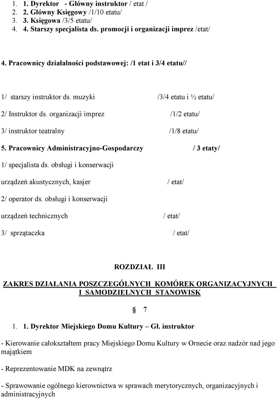 organizacji imprez /1/2 etatu/ 3/ instruktor teatralny /1/8 etatu/ 5. Pracownicy Administracyjno-Gospodarczy / 3 etaty/ 1/ specjalista ds.