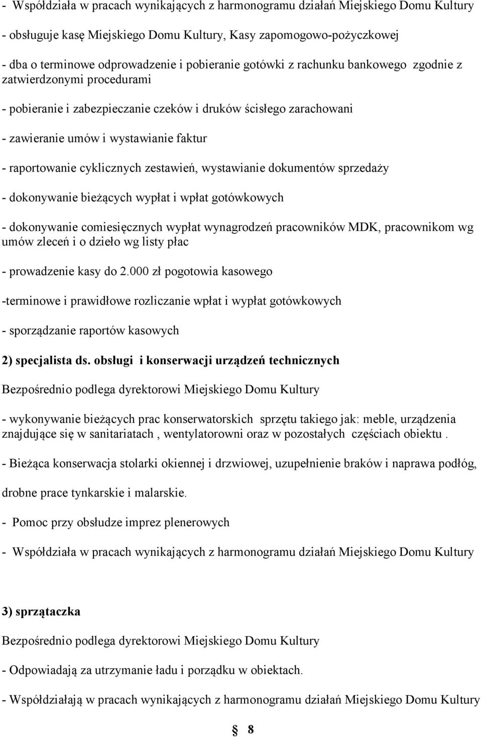 zestawień, wystawianie dokumentów sprzedaży - dokonywanie bieżących wypłat i wpłat gotówkowych - dokonywanie comiesięcznych wypłat wynagrodzeń pracowników MDK, pracownikom wg umów zleceń i o dzieło