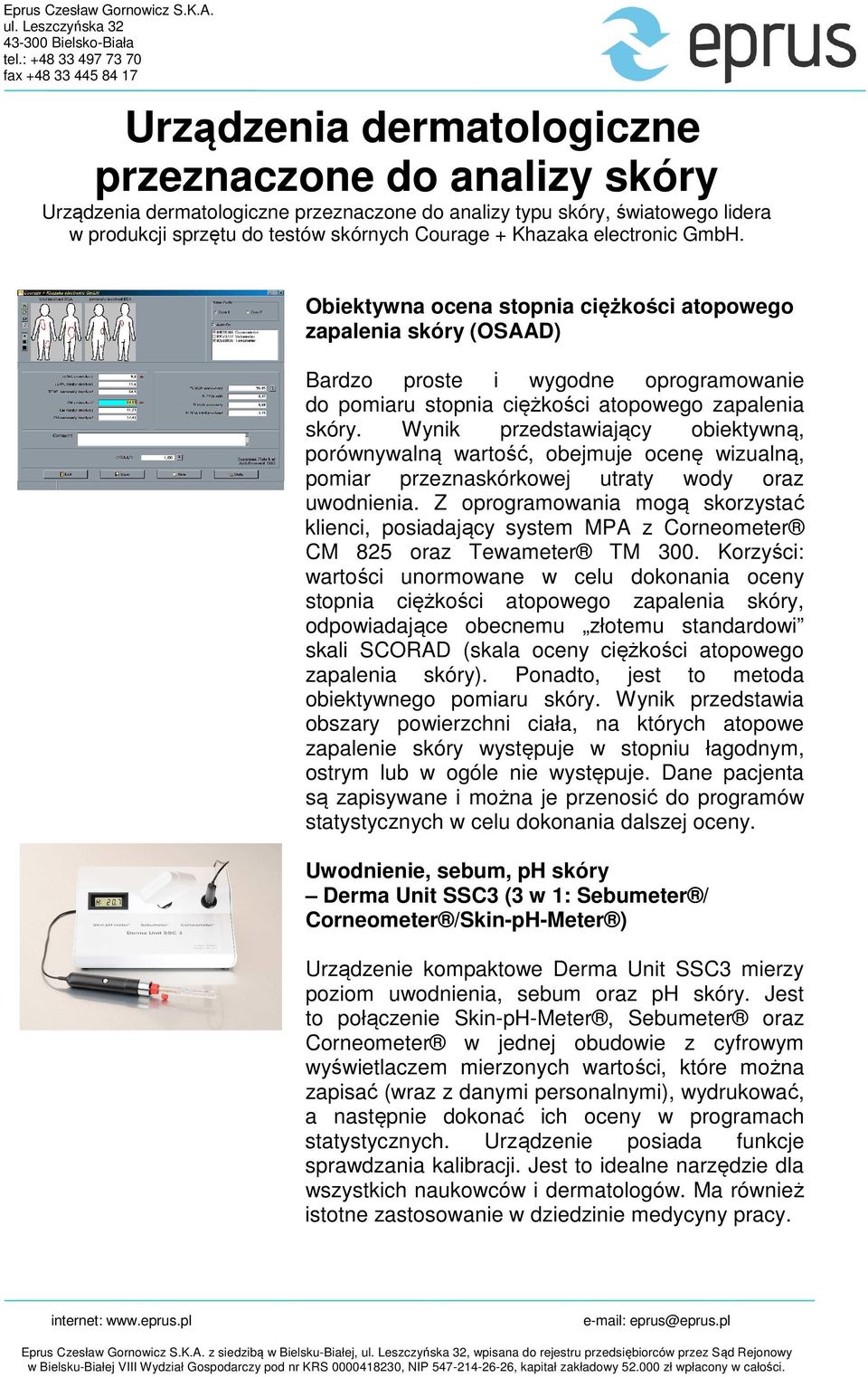 Z oprogramowania mogą skorzystać klienci, posiadający system MPA z Corneometer CM 825 oraz Tewameter TM 300.