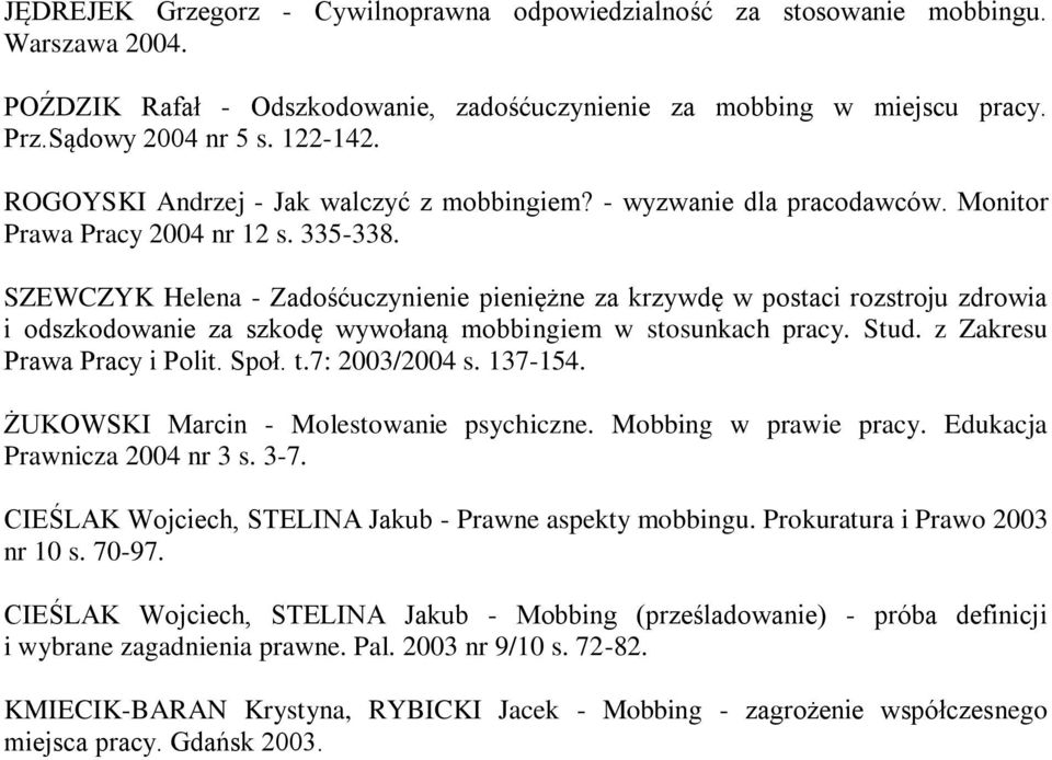 SZEWCZYK Helena - Zadośćuczynienie pieniężne za krzywdę w postaci rozstroju zdrowia i odszkodowanie za szkodę wywołaną mobbingiem w stosunkach pracy. Stud. z Zakresu Prawa Pracy i Polit. Społ. t.