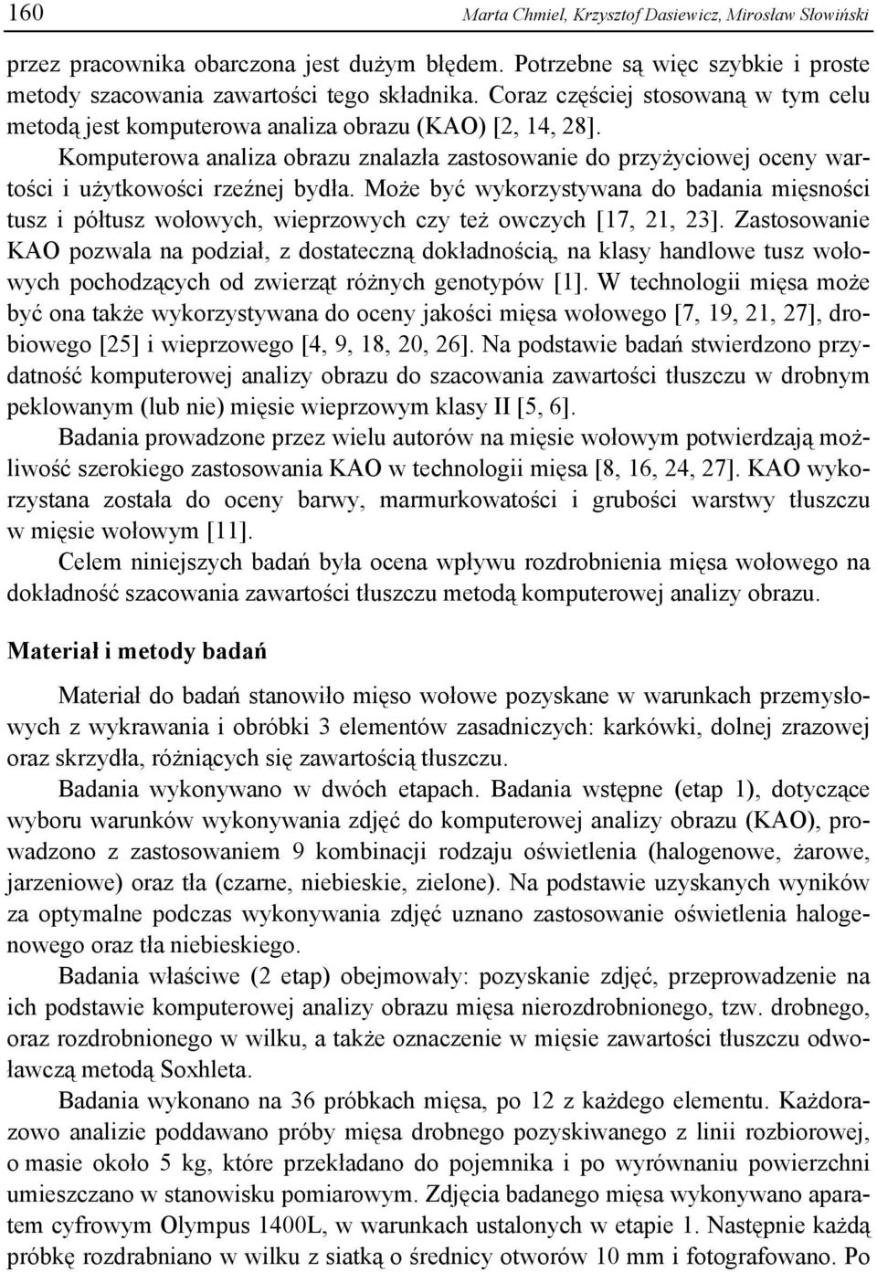Komputerowa analiza obrazu znalazła zastosowanie do przyżyciowej oceny wartości i użytkowości rzeźnej bydła.
