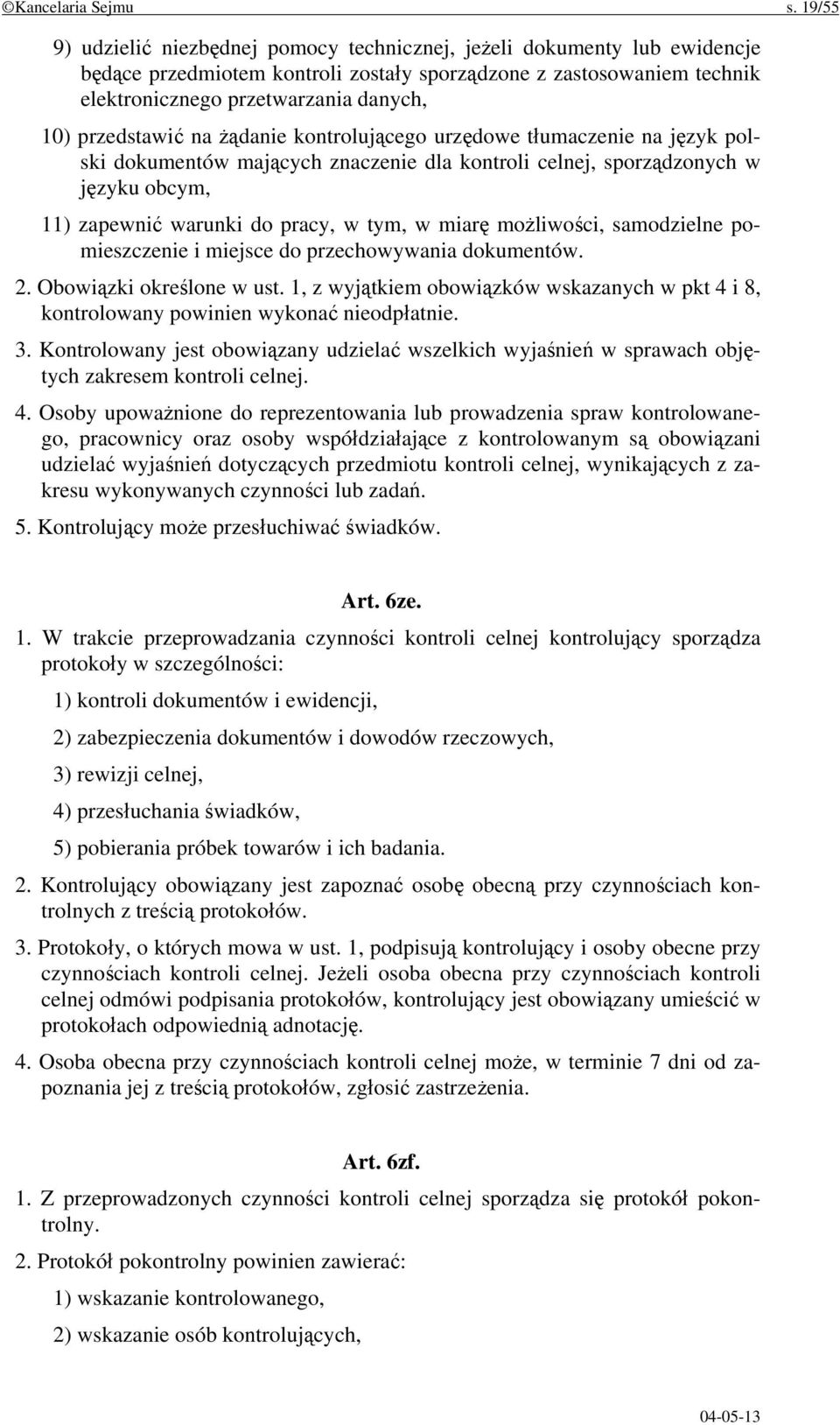 przedstawić na żądanie kontrolującego urzędowe tłumaczenie na język polski dokumentów mających znaczenie dla kontroli celnej, sporządzonych w języku obcym, 11) zapewnić warunki do pracy, w tym, w