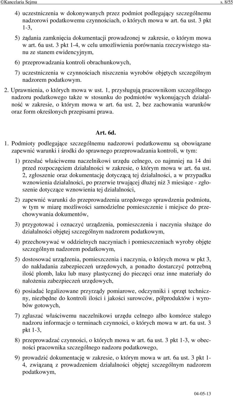 3 pkt 1-4, w celu umożliwienia porównania rzeczywistego stanu ze stanem ewidencyjnym, 6) przeprowadzania kontroli obrachunkowych, 7) uczestniczenia w czynnościach niszczenia wyrobów objętych