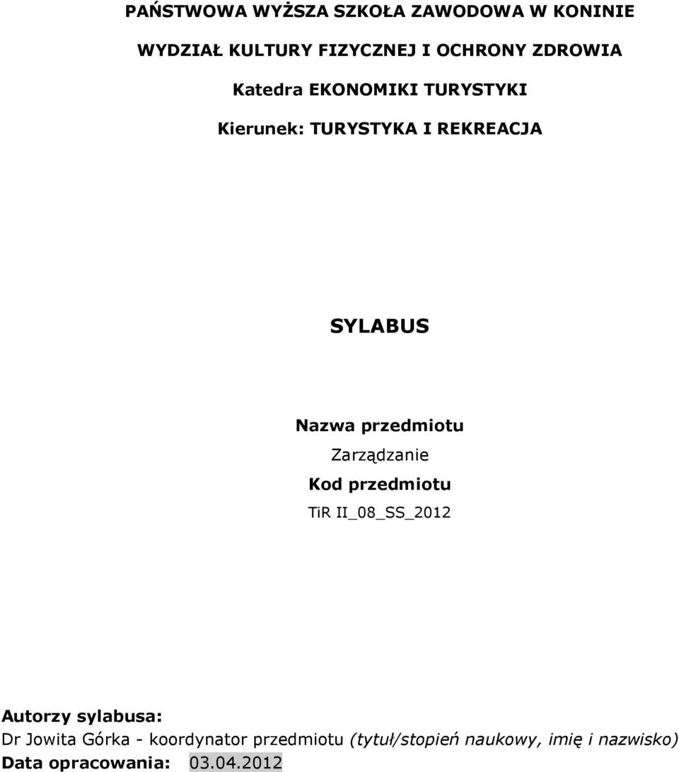 Zarządzanie Kod przedmiotu TiR II_08_SS_2012 Autorzy sylabusa: Dr Jowita Górka -
