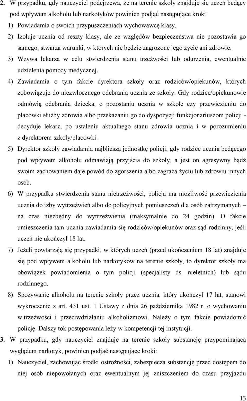 3) Wzywa lekarza w celu stwierdzenia stanu trzeźwości lub odurzenia, ewentualnie udzielenia pomocy medycznej.