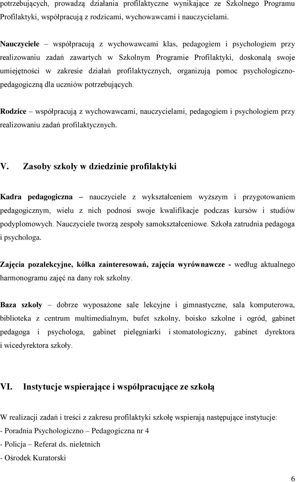 profilaktycznych, organizują pomoc psychologicznopedagogiczną dla uczniów potrzebujących.