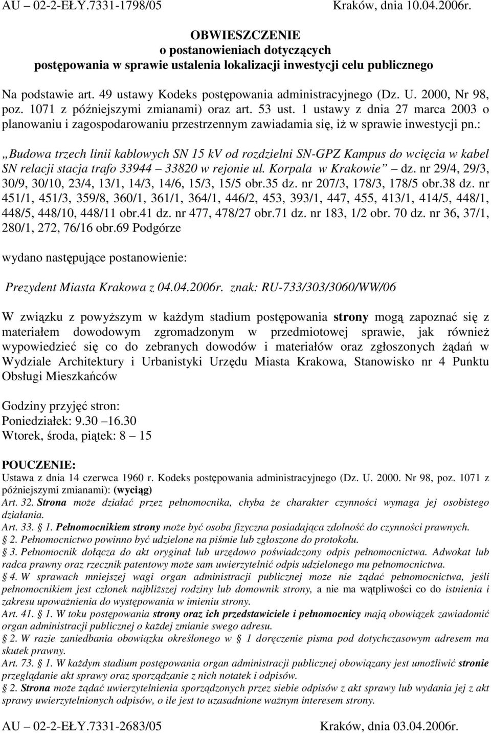 : Budowa trzech linii kablowych SN 15 kv od rozdzielni SN-GPZ Kampus do wcięcia w kabel SN relacji stacja trafo 33944 33820 w rejonie ul. Korpala w Krakowie dz.