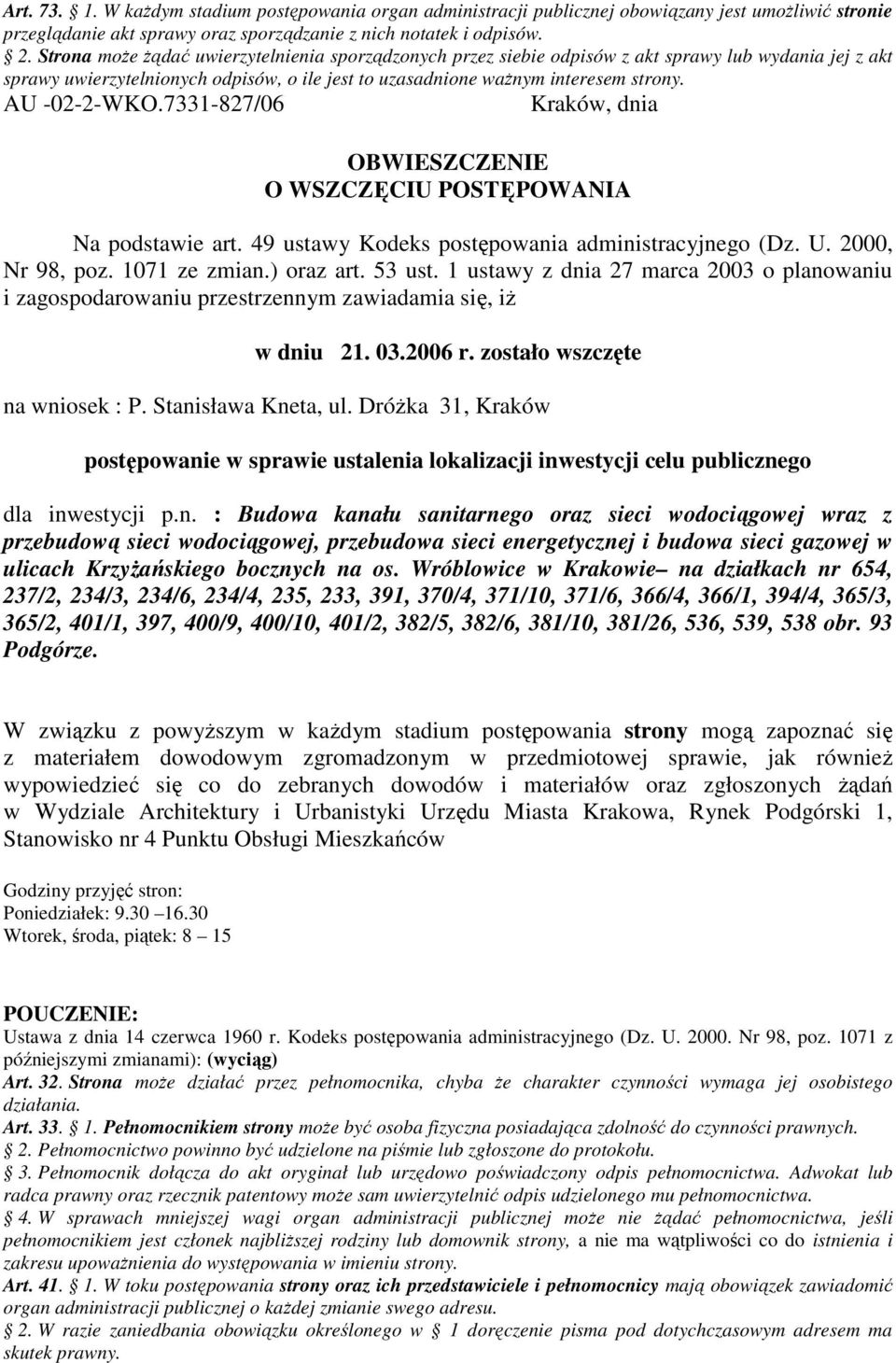 1 ustawy z dnia 27 marca 2003 o planowaniu i zagospodarowaniu przestrzennym zawiadamia się, iŝ w dniu 21. 03.2006 r. zostało wszczęte na wniosek : P. Stanisława Kneta, ul.