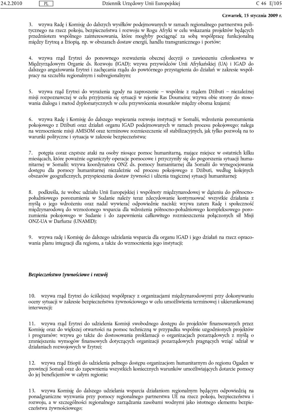 przedmiotem wspólnego zainteresowania, które mogłyby pociągnąć za sobą współpracę funkcjonalną między Erytreą a Etiopią, np. w obszarach dostaw energii, handlu transgranicznego i portów; 4.