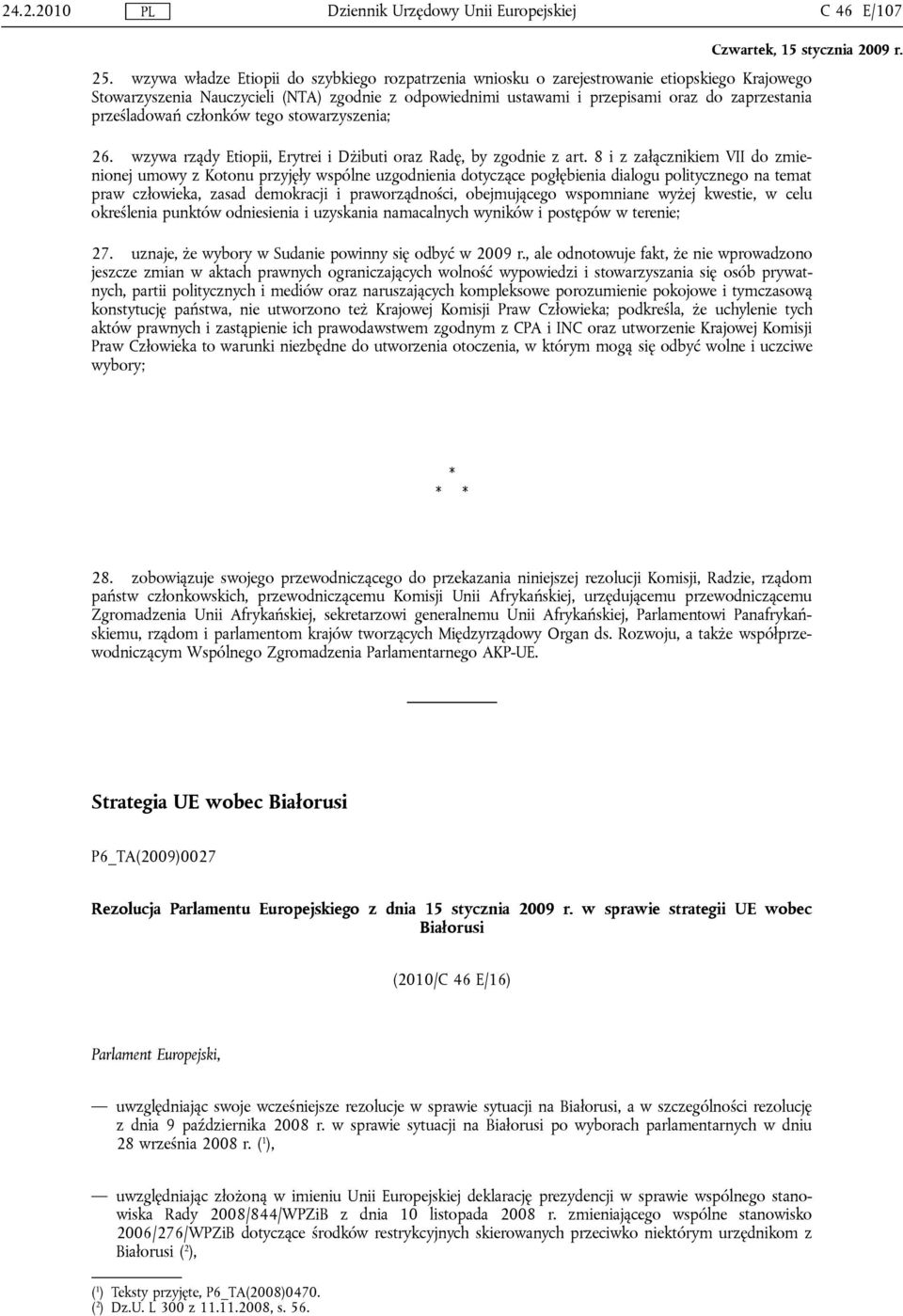 prześladowań członków tego stowarzyszenia; 26. wzywa rządy Etiopii, Erytrei i Dżibuti oraz Radę, by zgodnie z art.