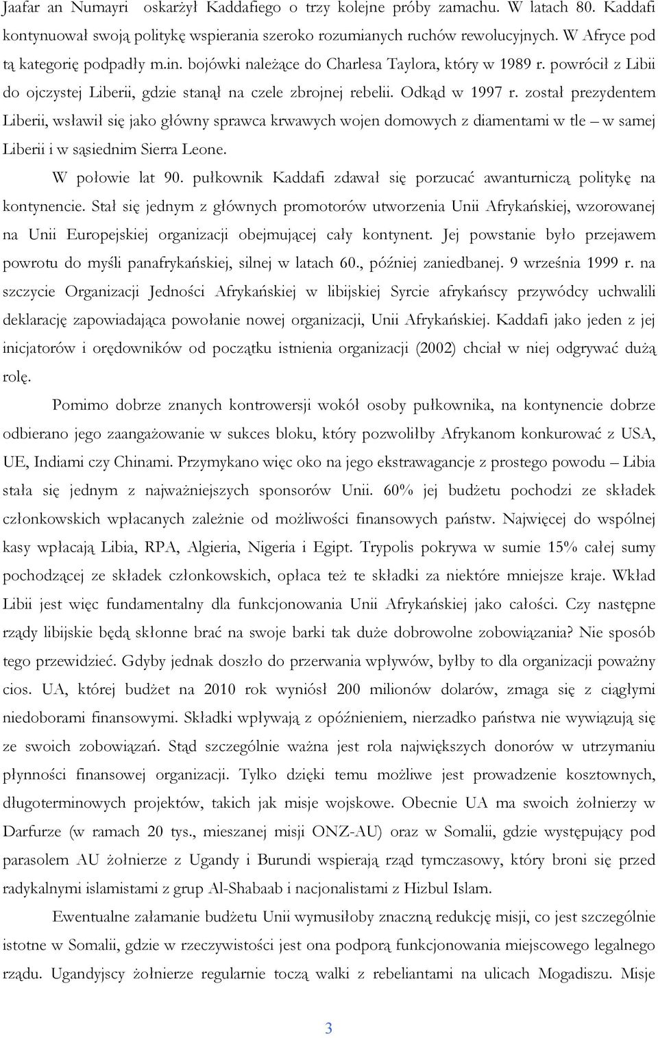 został prezydentem Liberii, wsławił się jako główny sprawca krwawych wojen domowych z diamentami w tle w samej Liberii i w sąsiednim Sierra Leone. W połowie lat 90.