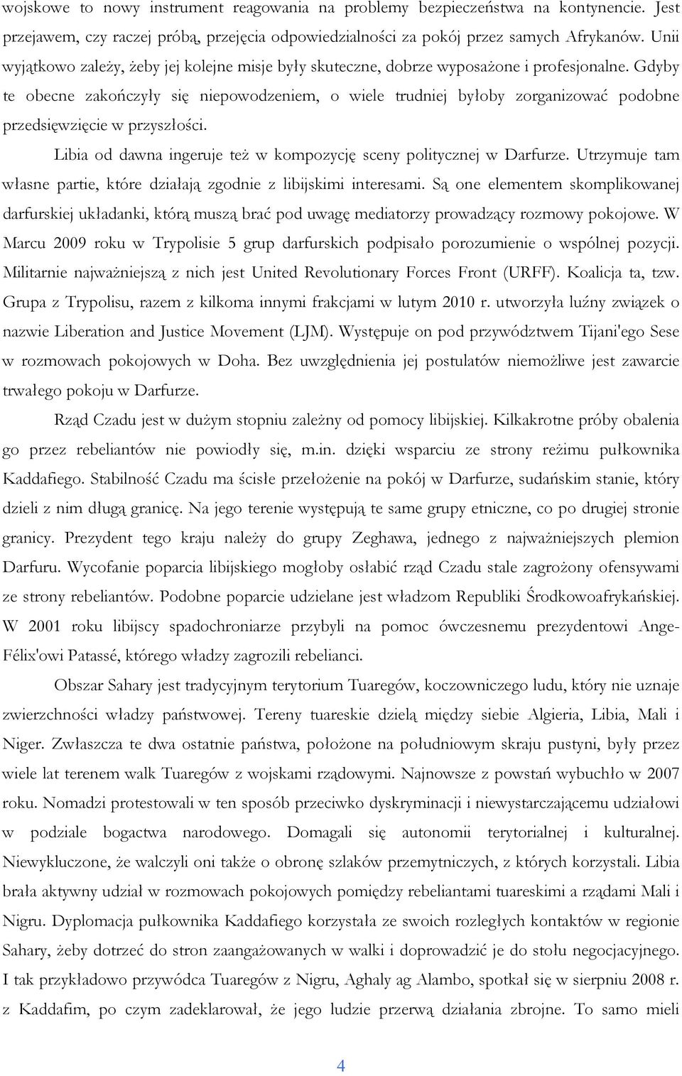 Gdyby te obecne zakończyły się niepowodzeniem, o wiele trudniej byłoby zorganizować podobne przedsięwzięcie w przyszłości. Libia od dawna ingeruje teŝ w kompozycję sceny politycznej w Darfurze.