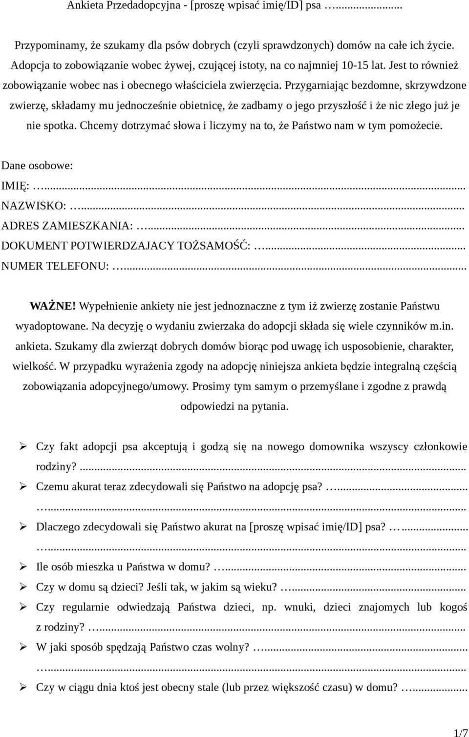 Przygarniając bezdomne, skrzywdzone zwierzę, składamy mu jednocześnie obietnicę, że zadbamy o jego przyszłość i że nic złego już je nie spotka.