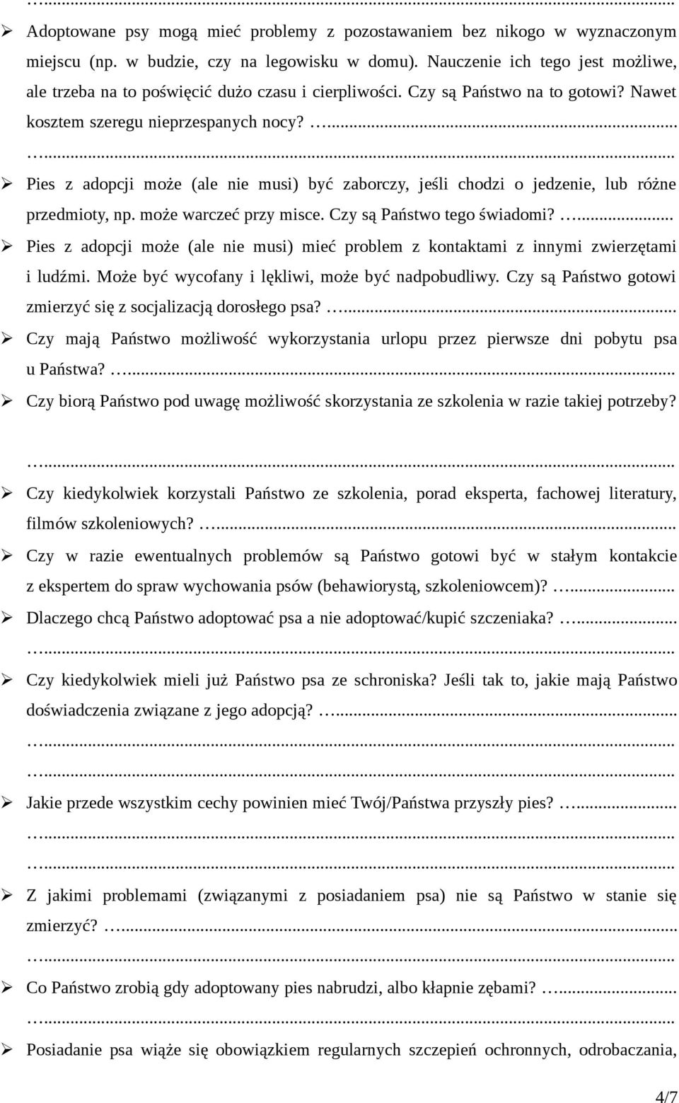 ... Pies z adopcji może (ale nie musi) być zaborczy, jeśli chodzi o jedzenie, lub różne przedmioty, np. może warczeć przy misce. Czy są Państwo tego świadomi?