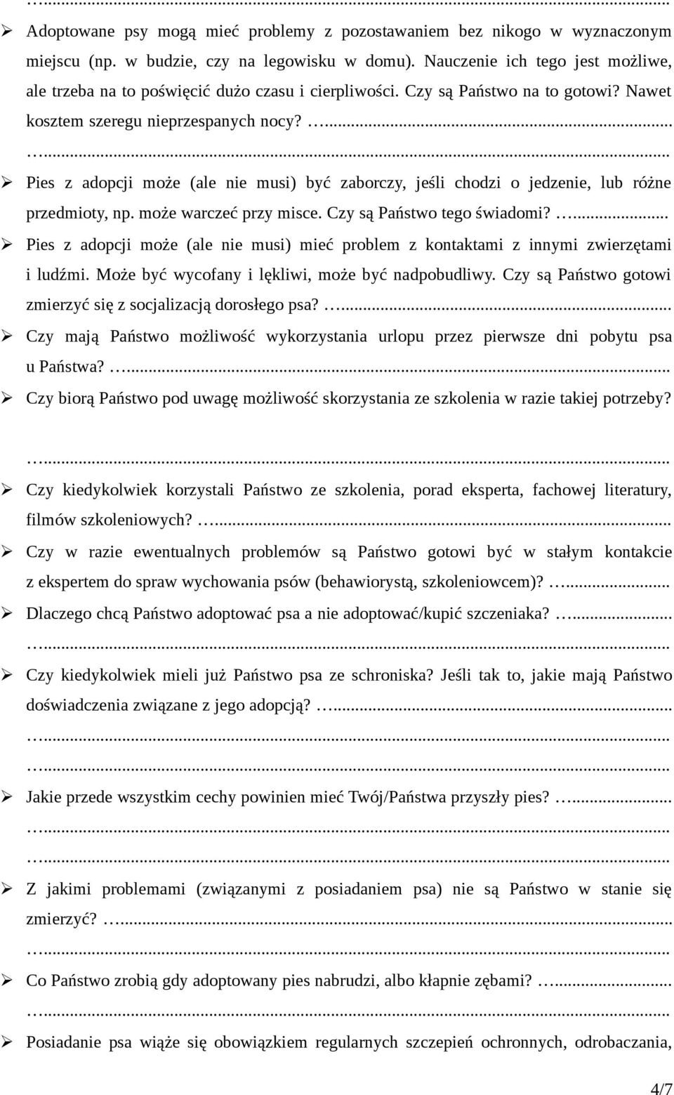 ... Pies z adopcji może (ale nie musi) być zaborczy, jeśli chodzi o jedzenie, lub różne przedmioty, np. może warczeć przy misce. Czy są Państwo tego świadomi?