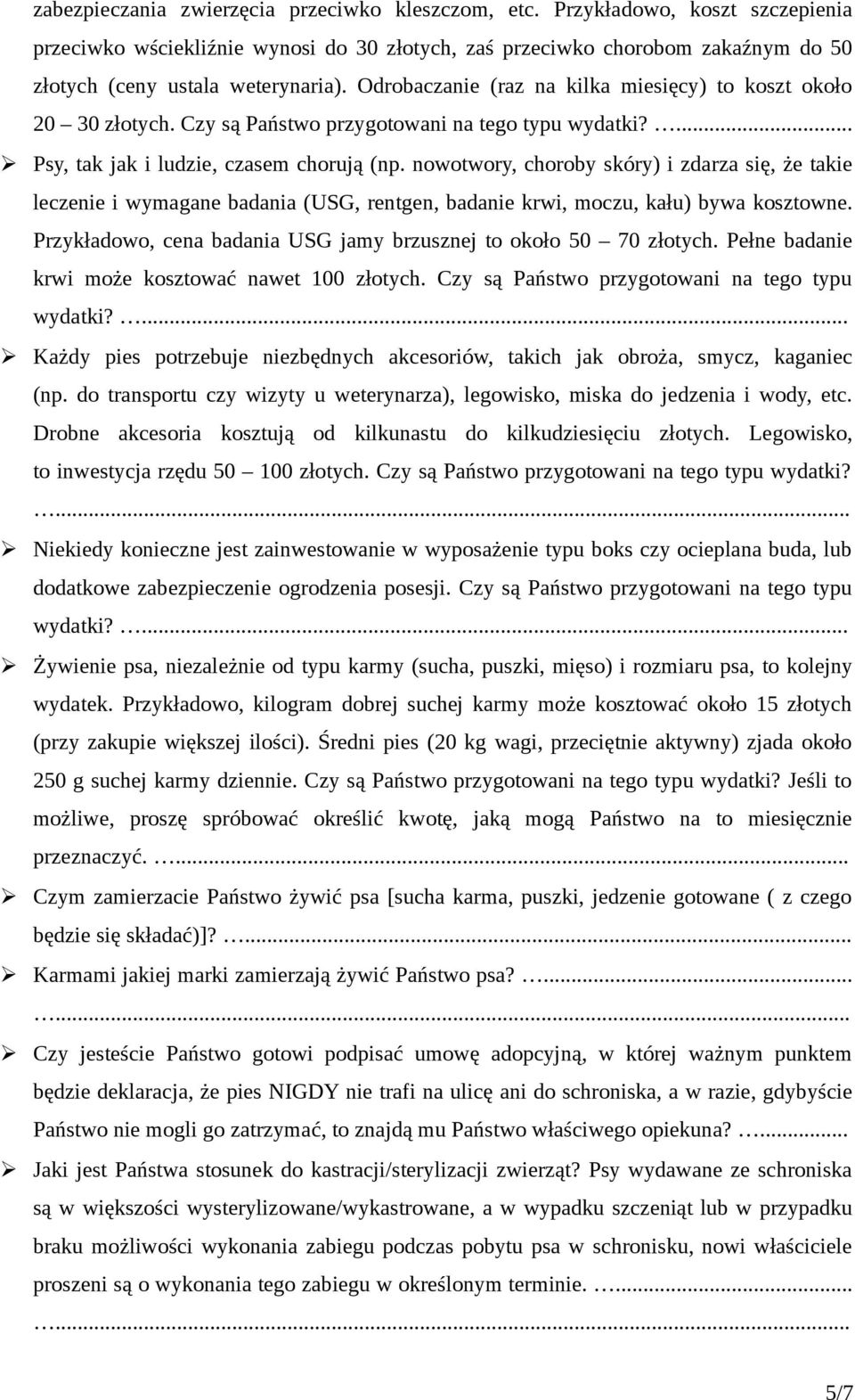 nowotwory, choroby skóry) i zdarza się, że takie leczenie i wymagane badania (USG, rentgen, badanie krwi, moczu, kału) bywa kosztowne.