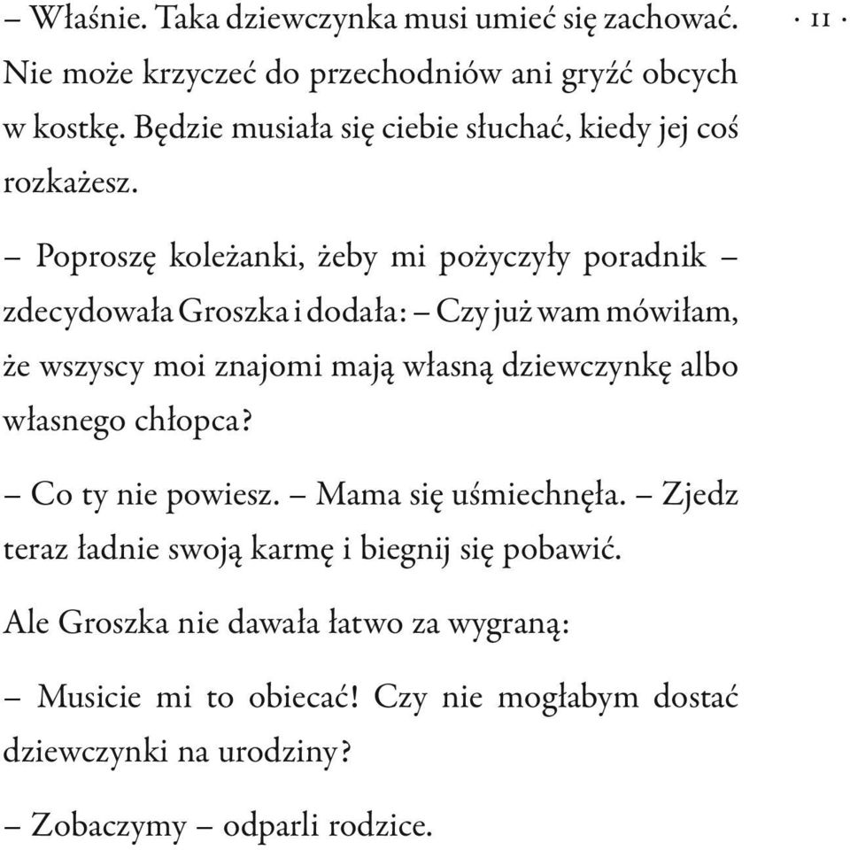 11 Poproszę koleżanki, żeby mi pożyczyły poradnik zdecydowała Groszka i dodała: Czy już wam mówiłam, że wszyscy moi znajomi mają własną