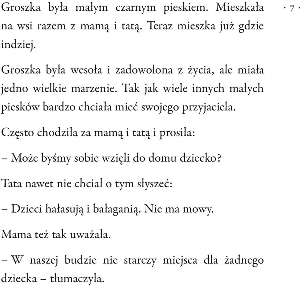 Tak jak wiele innych małych piesków bardzo chciała mieć swojego przyjaciela.