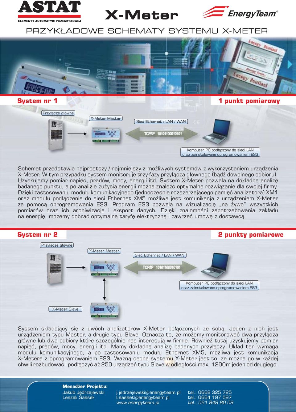 System X-Meter pozwala na dokładną analizę badanego punktu, a po analizie zużycia energii można znaleźć optymalne rozwiązanie dla swojej firmy.