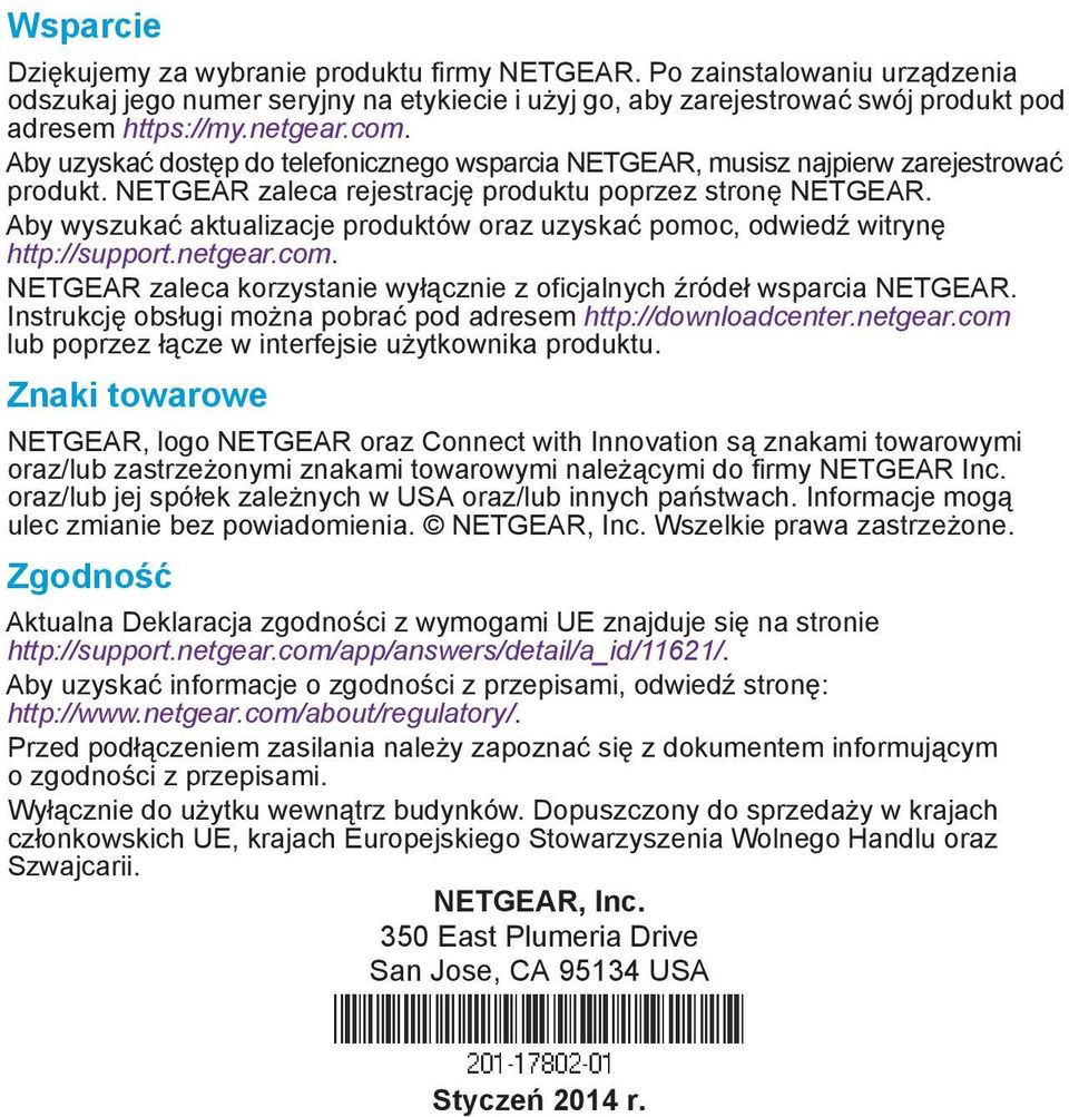 Aby wyszukać aktualizacje produktów oraz uzyskać pomoc, odwiedź witrynę http://support.netgear.com. NETGEAR zaleca korzystanie wyłącznie z oficjalnych źródeł wsparcia NETGEAR.