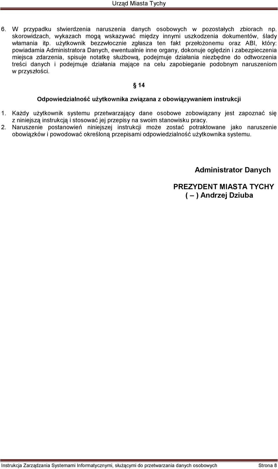 słuŝbową, podejmuje działania niezbędne do odtworzenia treści danych i podejmuje działania mające na celu zapobieganie podobnym naruszeniom w przyszłości.