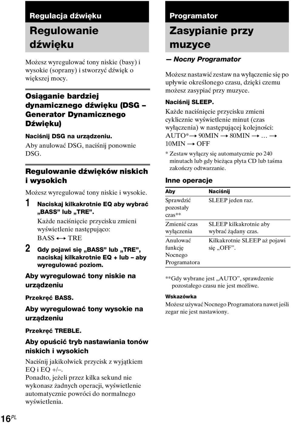 Regulowanie dźwięków niskich i wysokich Możesz wyregulować tony niskie i wysokie. 1 Naciskaj kilkakrotnie EQ aby wybrać BASS lub TRE.