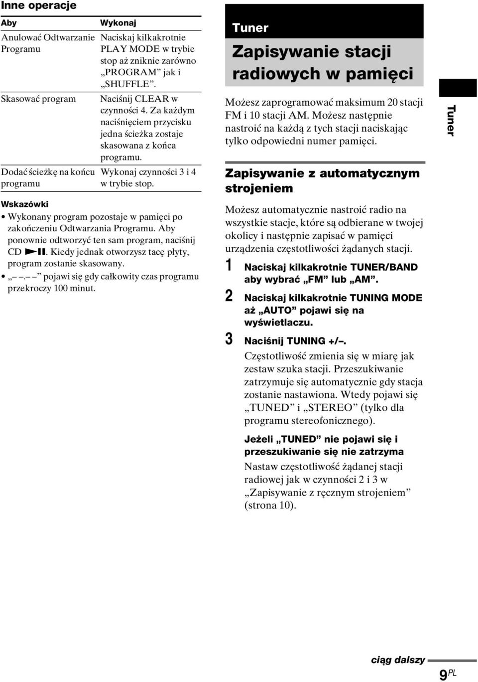 Wskazówki Wykonany program pozostaje w pamięci po zakończeniu Odtwarzania Programu. Aby ponownie odtworzyć ten sam program, naciśnij CD NX.