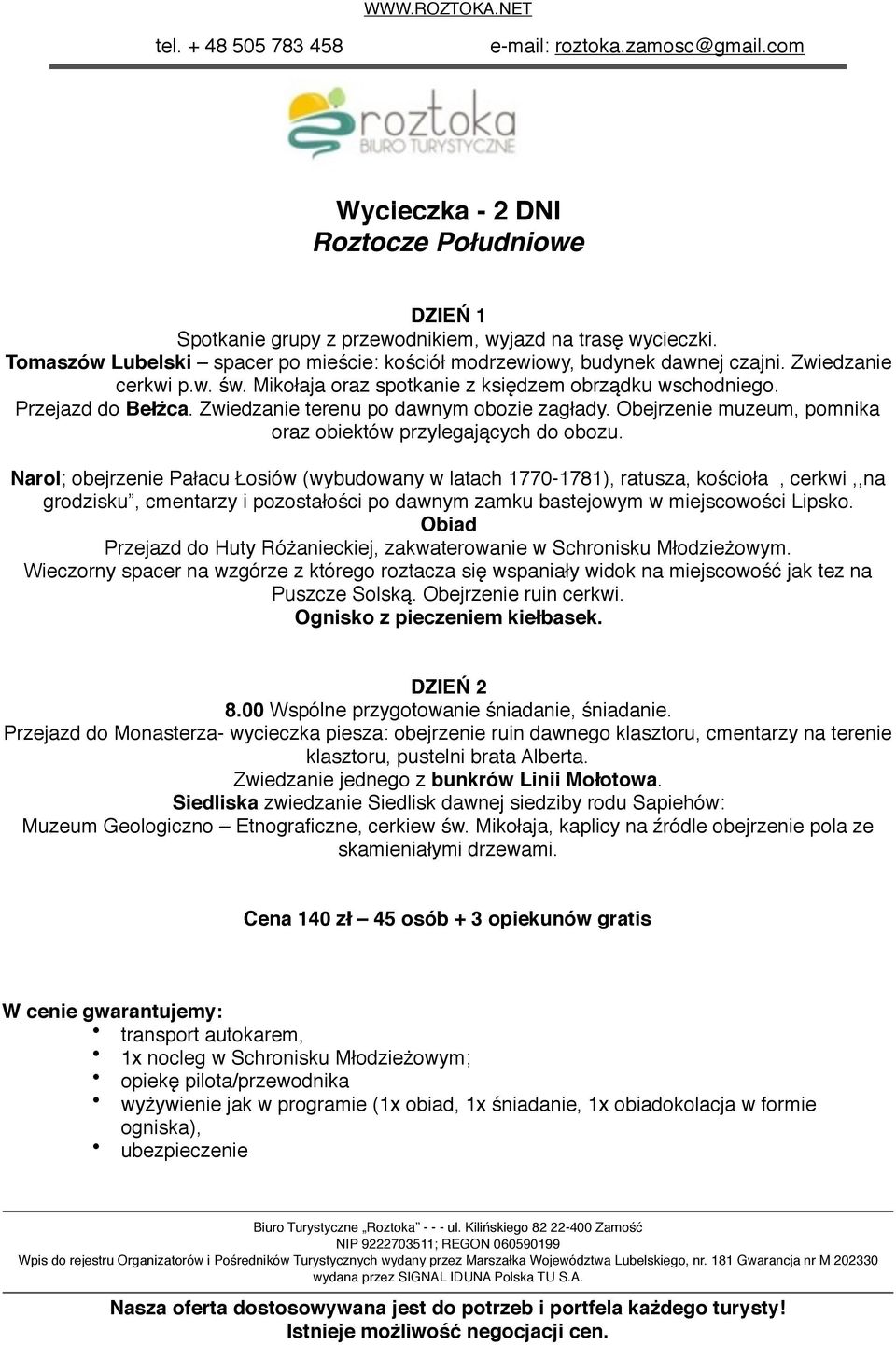 Narol; obejrzenie Pałacu Łosiów (wybudowany w latach 1770-1781), ratusza, kościoła, cerkwi,,na grodzisku, cmentarzy i pozostałości po dawnym zamku bastejowym w miejscowości Lipsko.