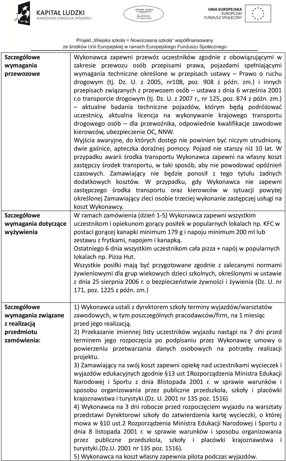 ) i innych przepisach związanych z przewozem osób ustawa z dnia 6 września 2001 r.o transporcie drogowym (tj. Dz. U. z 2007 r., nr 125, poz. 874 z późn. zm.