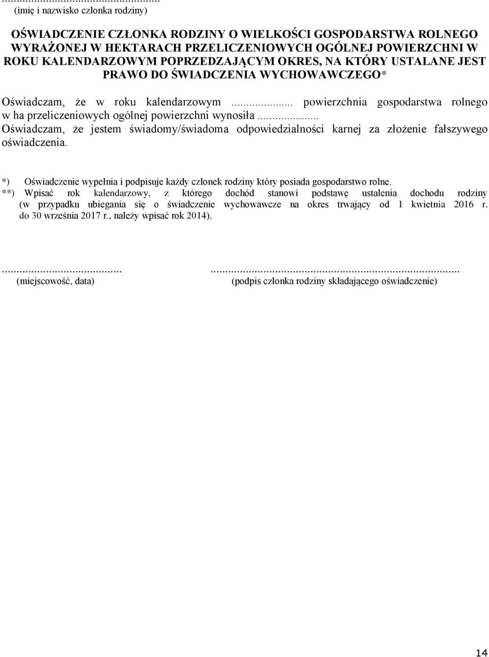 .. Oświadczam, że jestem świadomy/świadoma odpowiedzialności karnej za złożenie fałszywego oświadczenia. *) Oświadczenie wypełnia i podpisuje każdy członek rodziny który posiada gospodarstwo rolne.