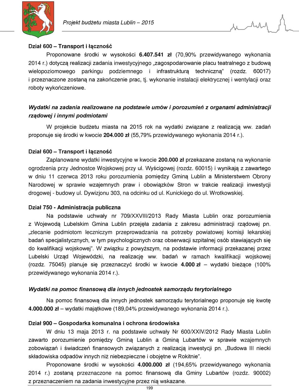 60017) i przeznaczone zostaną na zakończenie prac, tj. wykonanie instalacji elektrycznej i wentylacji oraz roboty wykończeniowe.