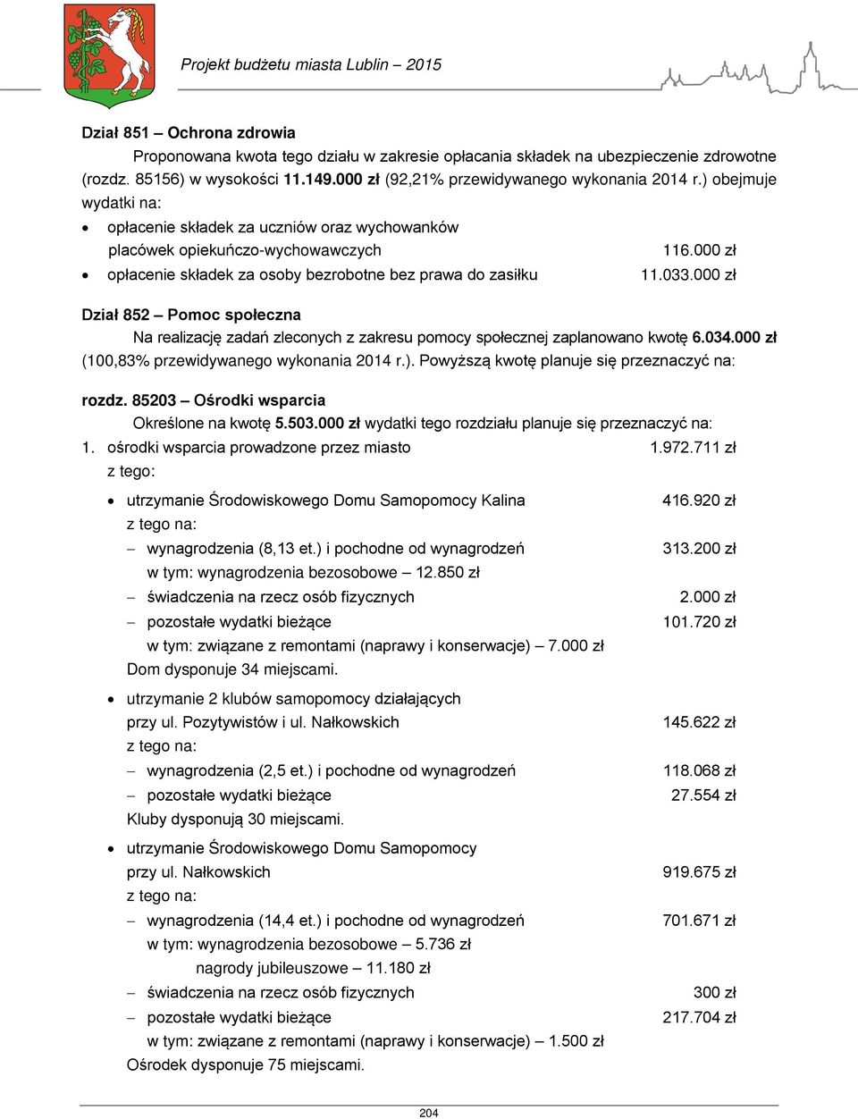 000 zł Dział 852 Pomoc społeczna Na realizację zadań zleconych z zakresu pomocy społecznej zaplanowano kwotę 6.034.000 zł (100,83% przewidywanego wykonania 2014 r.).