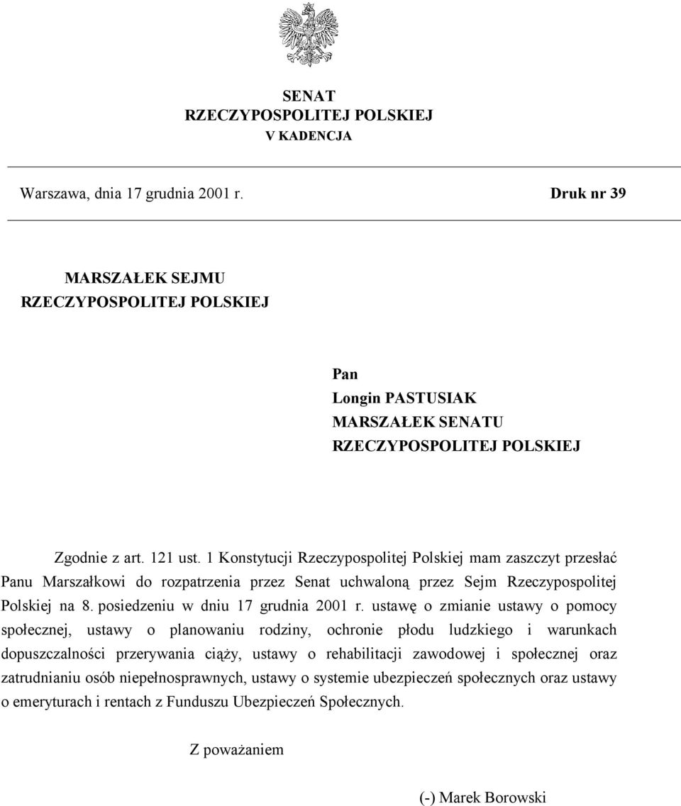 1 Konstytucji Rzeczypospolitej Polskiej mam zaszczyt przesłać Panu Marszałkowi do rozpatrzenia przez Senat uchwaloną przez Sejm Rzeczypospolitej Polskiej na 8. posiedzeniu w dniu 17 grudnia 2001 r.