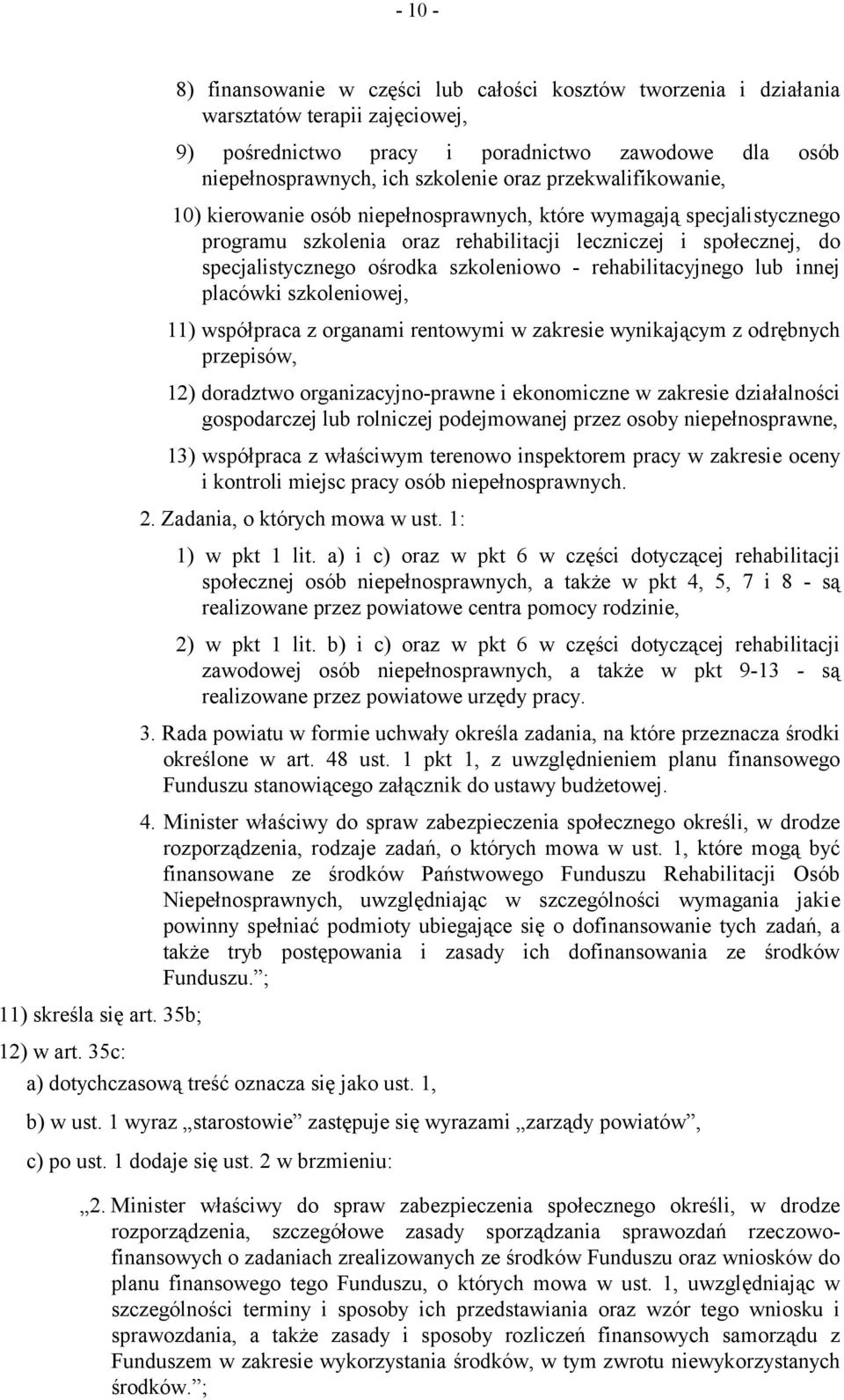 rehabilitacyjnego lub innej placówki szkoleniowej, 11) współpraca z organami rentowymi w zakresie wynikającym z odrębnych przepisów, 12) doradztwo organizacyjno-prawne i ekonomiczne w zakresie