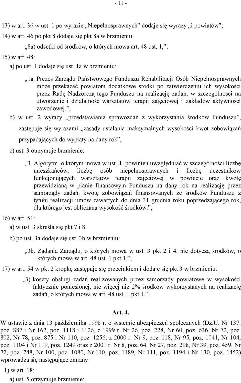 Prezes Zarządu Państwowego Funduszu Rehabilitacji Osób Niepełnosprawnych może przekazać powiatom dodatkowe środki po zatwierdzeniu ich wysokości przez Radę Nadzorczą tego Funduszu na realizację