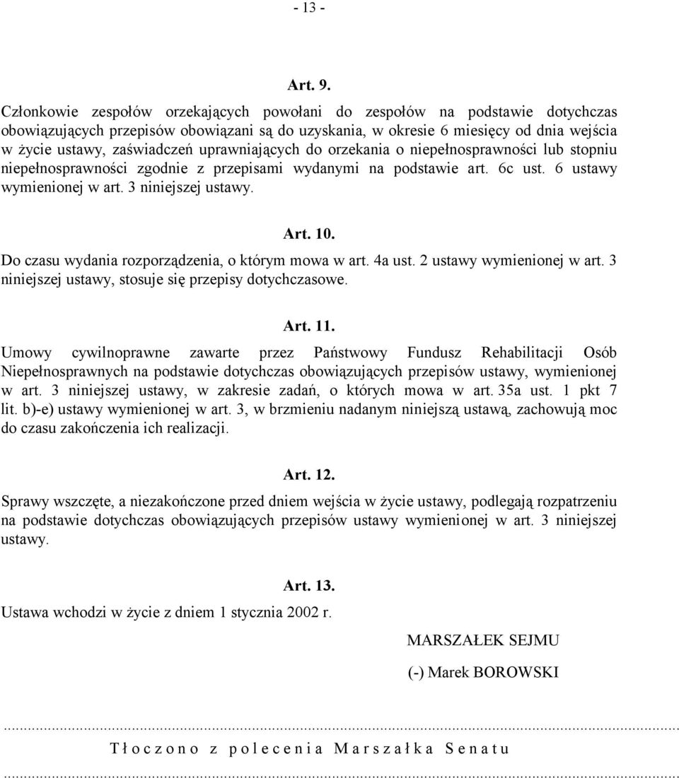 uprawniających do orzekania o niepełnosprawności lub stopniu niepełnosprawności zgodnie z przepisami wydanymi na podstawie art. 6c ust. 6 ustawy wymienionej w art. 3 niniejszej ustawy. Art. 10.