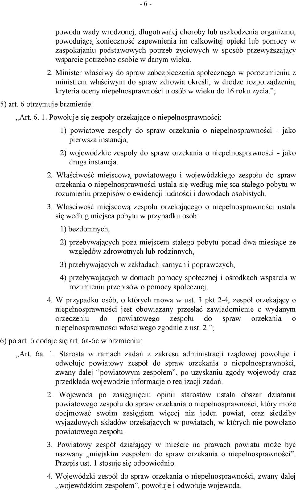 Minister właściwy do spraw zabezpieczenia społecznego w porozumieniu z ministrem właściwym do spraw zdrowia określi, w drodze rozporządzenia, kryteria oceny niepełnosprawności u osób w wieku do 16