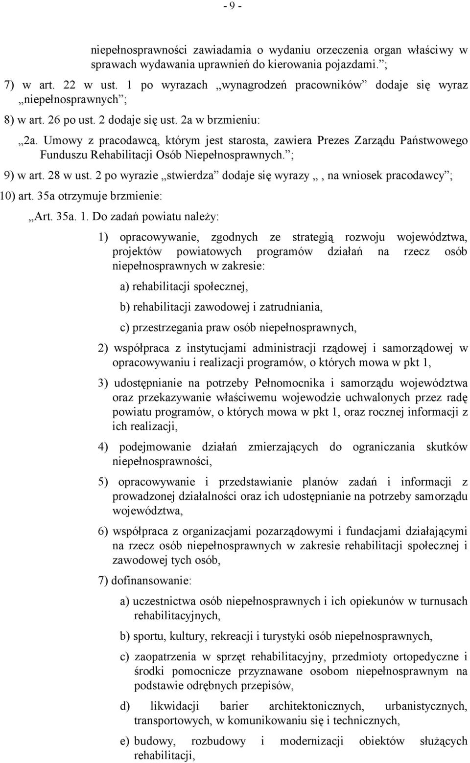 Umowy z pracodawcą, którym jest starosta, zawiera Prezes Zarządu Państwowego Funduszu Rehabilitacji Osób Niepełnosprawnych. ; 9) w art. 28 w ust.