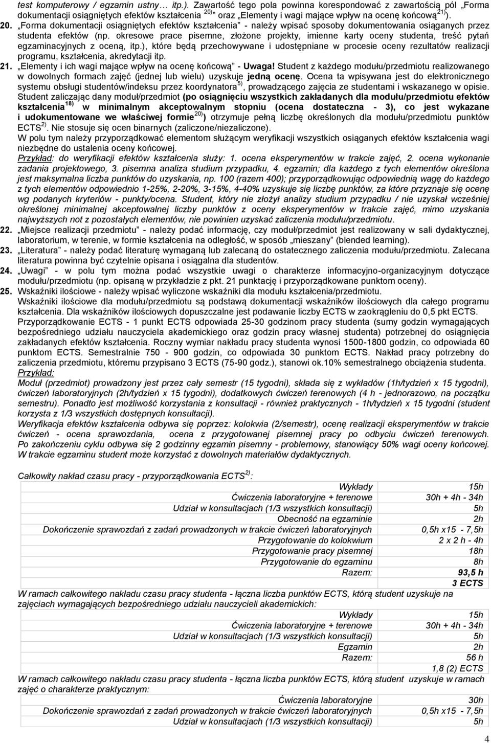 oraz Elementy i wagi mające wpływ na ocenę końcową 21) ). 20. Forma dokumentacji osiągniętych efektów kształcenia - należy wpisać sposoby dokumentowania osiąganych przez studenta efektów (np.