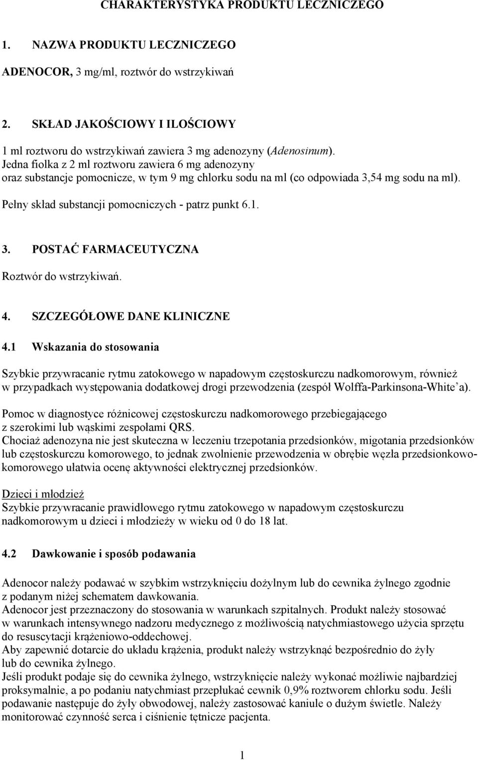 Jedna fiolka z 2 ml roztworu zawiera 6 mg adenozyny oraz substancje pomocnicze, w tym 9 mg chlorku sodu na ml (co odpowiada 3,54 mg sodu na ml). Pełny skład substancji pomocniczych - patrz punkt 6.1.