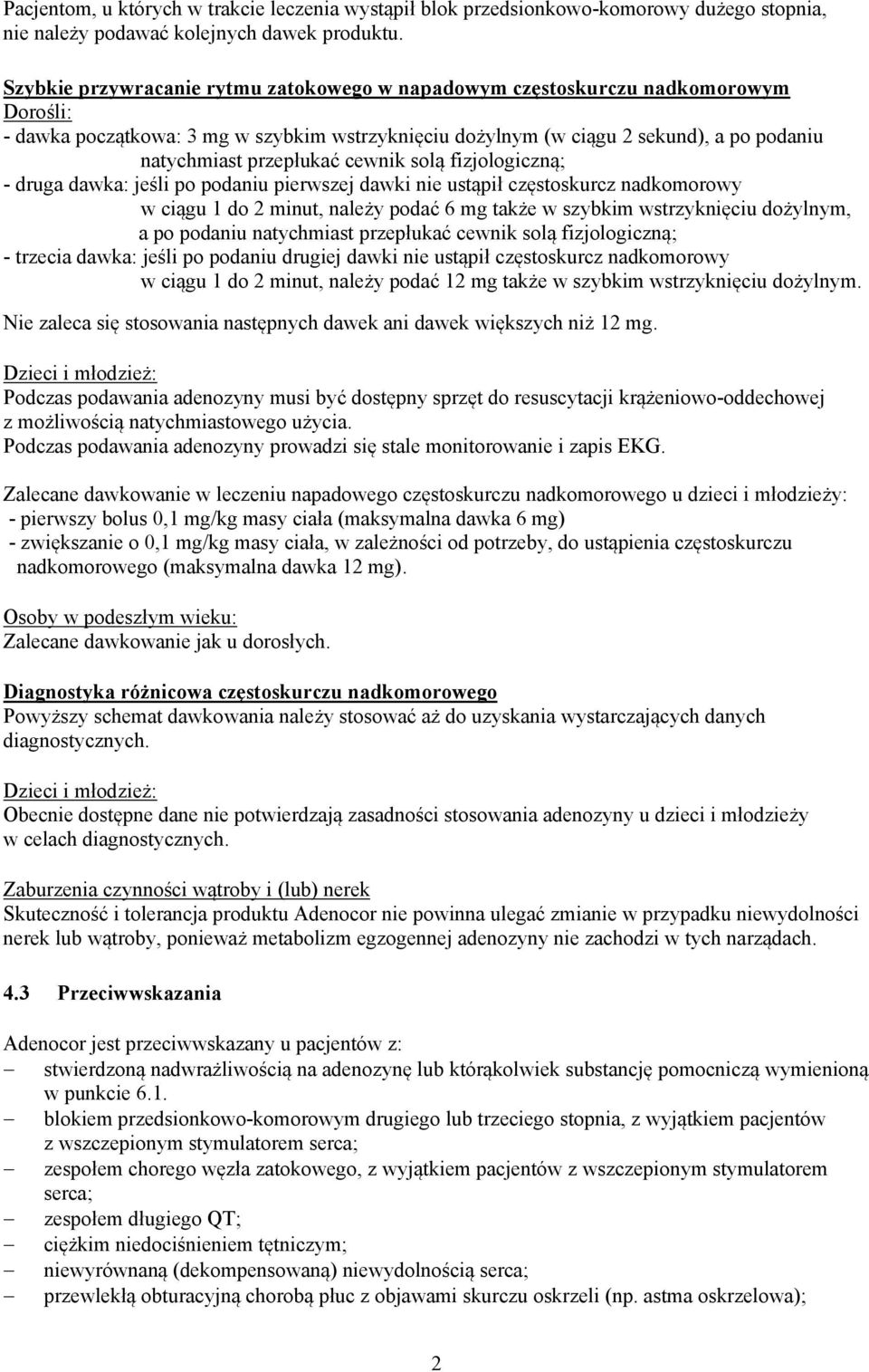 cewnik solą fizjologiczną; - druga dawka: jeśli po podaniu pierwszej dawki nie ustąpił częstoskurcz nadkomorowy w ciągu 1 do 2 minut, należy podać 6 mg także w szybkim wstrzyknięciu dożylnym, a po