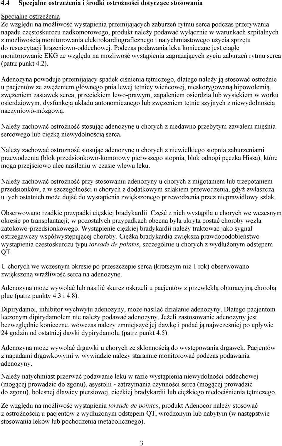 krążeniowo-oddechowej. Podczas podawania leku konieczne jest ciągłe monitorowanie EKG ze względu na możliwość wystąpienia zagrażających życiu zaburzeń rytmu serca (patrz punkt 4.2).