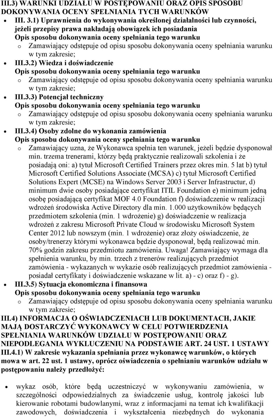 2) Wiedza i doświadczenie III.3.3) Potencjał techniczny III.3.4) Osoby zdolne do wykonania zamówienia o Zamawiający uzna, że Wykonawca spełnia ten warunek, jeżeli będzie dysponował min.