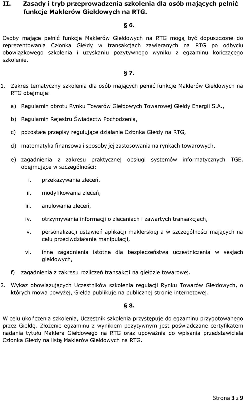 pozytywnego wyniku z egzaminu kończącego szkolenie. 1. Zakres tematyczny szkolenia dla osób mających pełnić funkcje Maklerów Giełdowych na RTG obejmuje: 6. 7.