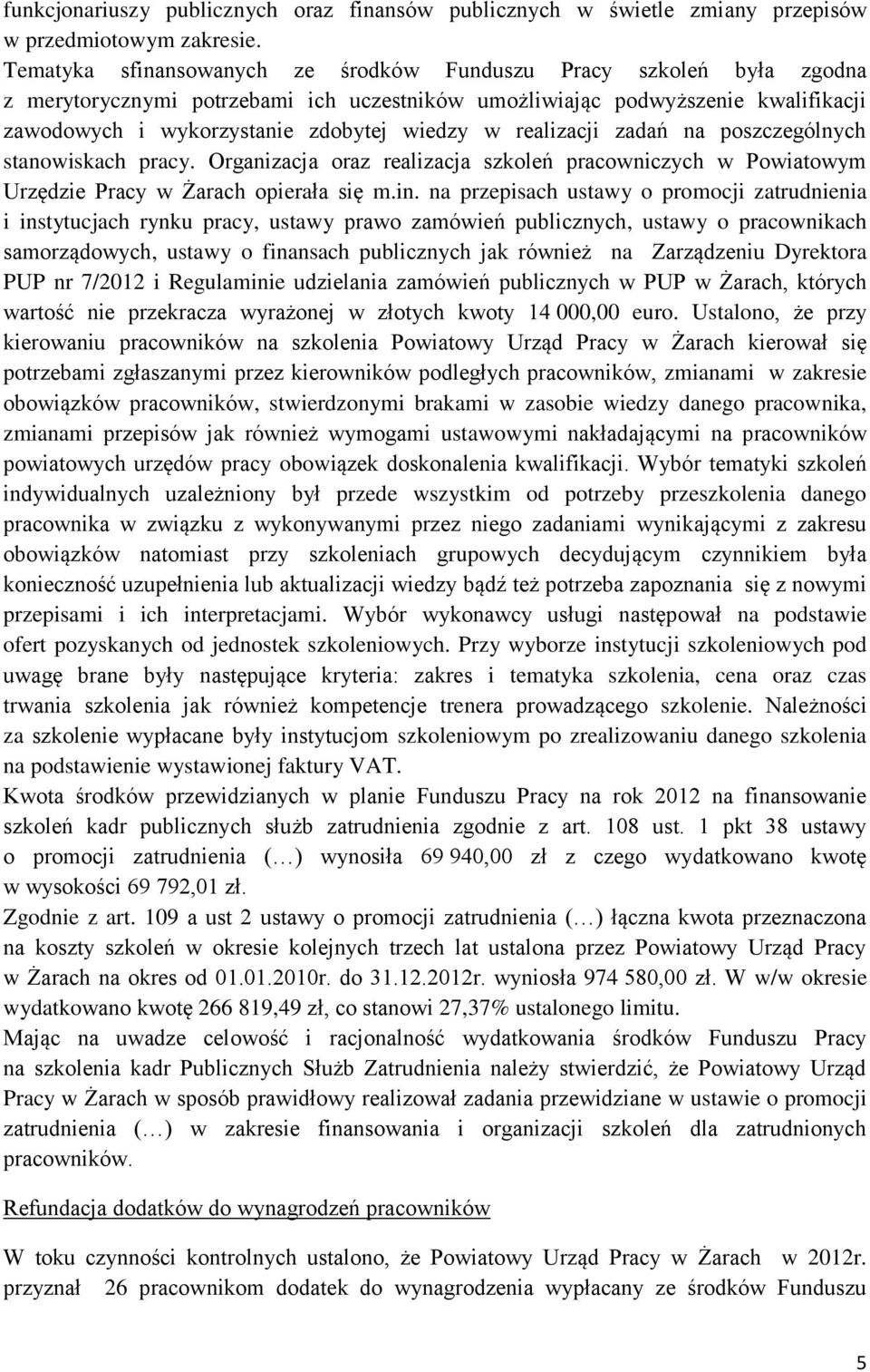 realizacji zadań na poszczególnych stanowiskach pracy. Organizacja oraz realizacja szkoleń pracowniczych w Powiatowym Urzędzie Pracy w Żarach opierała się m.in.